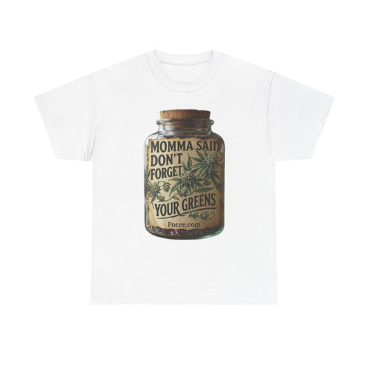 Momma Said Don't Forget Your Greens T-Shirt