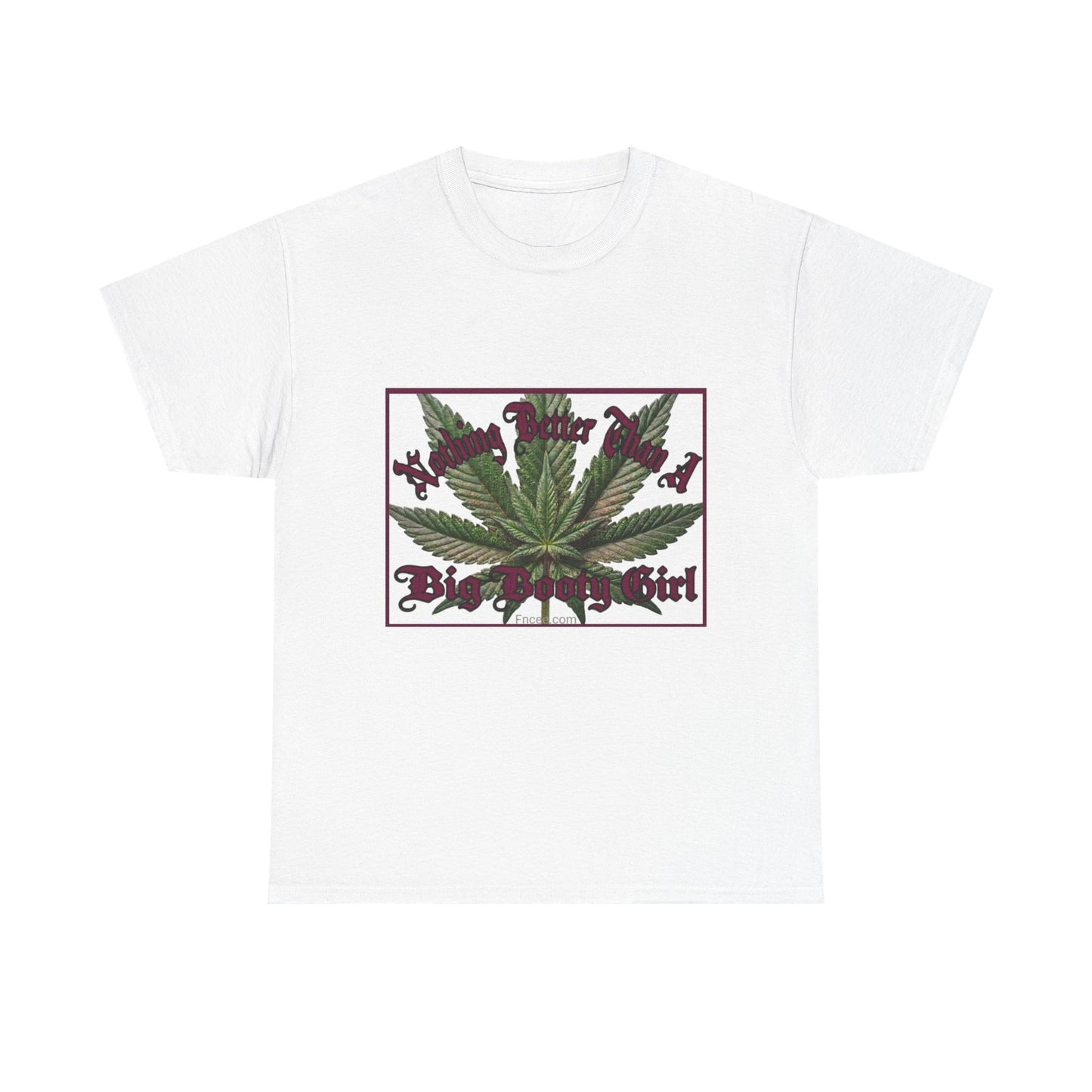 Nothing Better Than A Big Bootie Girl weed t-shirt by FnCee